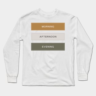 Morning, Afternoon and Evening Long Sleeve T-Shirt